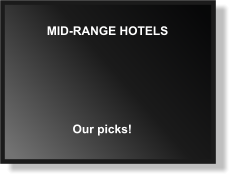 MID-RANGE HOTELS Our picks!