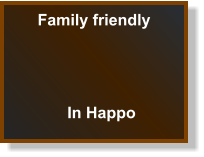 Family friendly In Happo
