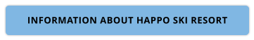 INFORMATION ABOUT HAPPO SKI RESORT