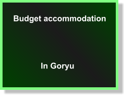 Budget accommodation In Goryu