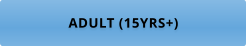 ADULT (15YRS+)