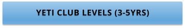 YETI CLUB LEVELS (3-5YRS)