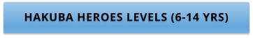 HAKUBA HEROES LEVELS (6-14 YRS)