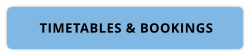 TIMETABLES & BOOKINGS