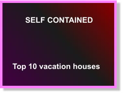 SELF CONTAINED  Top 10 vacation houses