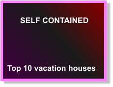 SELF CONTAINED  Top 10 vacation houses