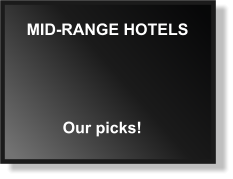 MID-RANGE HOTELS Our picks!