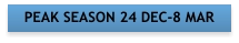 PEAK SEASON 24 DEC-8 MAR