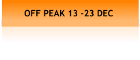 OFF PEAK 13 -23 DEC