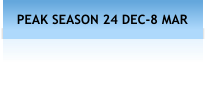 PEAK SEASON 24 DEC-8 MAR