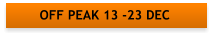 OFF PEAK 13 -23 DEC