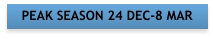 PEAK SEASON 24 DEC-8 MAR