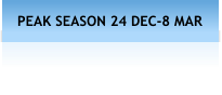 PEAK SEASON 24 DEC-8 MAR