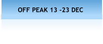 OFF PEAK 13 -23 DEC