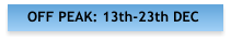 OFF PEAK: 13th-23th DEC