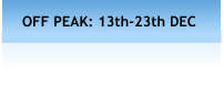 OFF PEAK: 13th-23th DEC