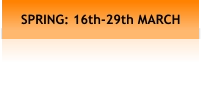 SPRING: 16th-29th MARCH
