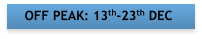OFF PEAK: 13th-23th DEC
