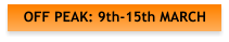OFF PEAK: 9th-15th MARCH