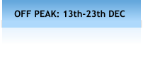 OFF PEAK: 13th-23th DEC