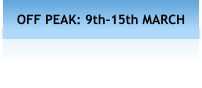 OFF PEAK: 9th-15th MARCH