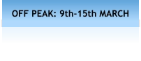 OFF PEAK: 9th-15th MARCH