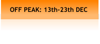 OFF PEAK: 13th-23th DEC