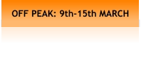 OFF PEAK: 9th-15th MARCH