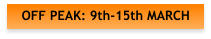 OFF PEAK: 9th-15th MARCH
