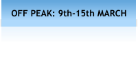 OFF PEAK: 9th-15th MARCH