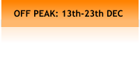 OFF PEAK: 13th-23th DEC