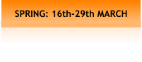 SPRING: 16th-29th MARCH