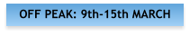 OFF PEAK: 9th-15th MARCH
