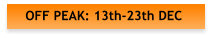 OFF PEAK: 13th-23th DEC