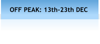 OFF PEAK: 13th-23th DEC