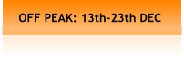 OFF PEAK: 13th-23th DEC