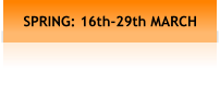 SPRING: 16th-29th MARCH
