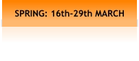 SPRING: 16th-29th MARCH