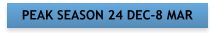 PEAK SEASON 24 DEC-8 MAR