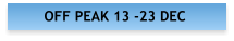 OFF PEAK 13 -23 DEC