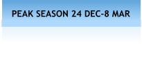PEAK SEASON 24 DEC-8 MAR