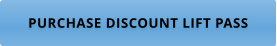 PURCHASE DISCOUNT LIFT PASS