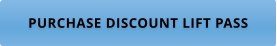 PURCHASE DISCOUNT LIFT PASS