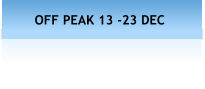 OFF PEAK 13 -23 DEC