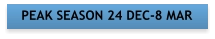 PEAK SEASON 24 DEC-8 MAR