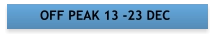 OFF PEAK 13 -23 DEC