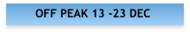 OFF PEAK 13 -23 DEC