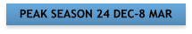PEAK SEASON 24 DEC-8 MAR