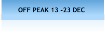 OFF PEAK 13 -23 DEC