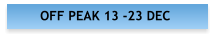 OFF PEAK 13 -23 DEC